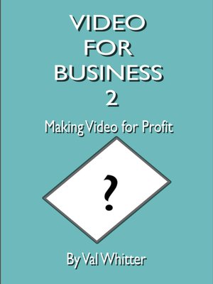 cover image of Video for Business 2 Making Video for Profit